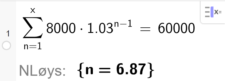 CAS i GeoGebra løyser likninga summen av rekka 8000 multiplisert med 1,03 opphøgd i parentes n minus 1 parentes slutt, med variabel n frå 1 til x, er lik 60000. Svaret med N Løys er x er lik 6,87. Skjermutklipp.