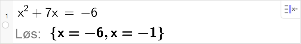 CAS-utregning med GeoGebra. På linje 1 er det skrevet x i andre pluss 7 x er lik minus 6. Svaret med "Løs" er x er lik minus 6 eller x er lik minus 1. Skjermutklipp.