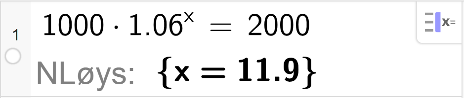 CAS-løysing med GeoGebra. På linje 1 er det skrive inn 1000 multiplisert med 1,06 opphøgd i x er lik 2000. Svaret med N Løys er x er lik 11,9. Skjermutklipp.