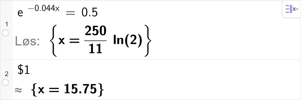 Skjermutklipp av likningsløsning med CAS i GeoGebra. På linje 1 er likningen e opphøyd i minus 0,044 x er lik 0,5 skrevet inn. Svaret med "Løs" blir forenklet på neste linje. På linje 2 er det skrevet dollartegn 1. Svaret med tilnærming er x er lik 15,75.