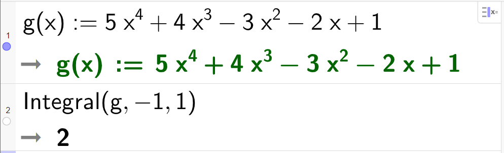 Beregning i CAS, to linjer. På linje 1 står det g av x kolon er lik 5 x i fjerde pluss 4 x i tredje minus 3 x i andre minus 2 x pluss 1. Svaret er det samme. På linje 2 står det Integral av g komma minus 1 komma 1. Svaret er 2. Skjermutklipp.