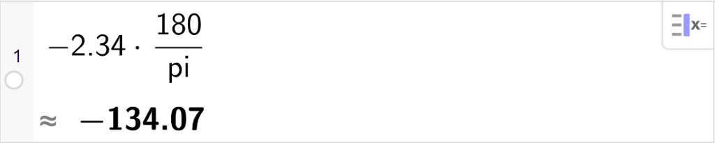 CAS-utregning med GeoGebra. På linje 1 er det skrevet minus 2,34 multiplisert med 180 delt på pi. Svaret med tilnærming er minus 134,07. Skjermutklipp.