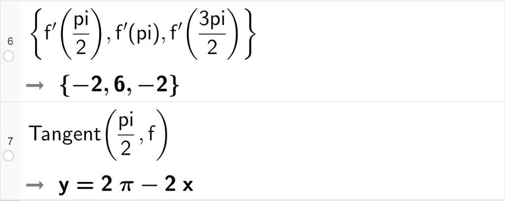 Skjermutklipp av CAS-utregning med GeoGebra. I linje 6 regnes følgende ut: f derivert av pi halve, f derivert av pi og f derivert av 3 pi halve. Svaret er minus 2, 6 og minus 2. I linje 7 bestemmes tangenten til f når x er lik pi halve. Svaret er y er lik 2 pi minus 2 x.