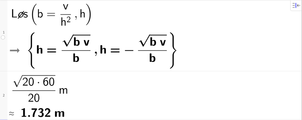 CAS-løsning av å snu på formelen b er lik v delt på h i andre. Deretter utregning av regnestykket kvadratroten av 20 multiplisert med 60 kvadratrot slutt delt på 20. Utklipp.