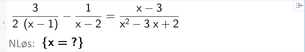 Tilnærma CAS-løsning av likningen 3 delt på parentes 2 x minus 2 parentes slutt minus 1 delt på parentes x minus 2 parentes slutt er lik parentes x minus 3 parentes slutt delt på parentes x i andre minus 3 x pluss 2 parentes slutt. Utklipp.