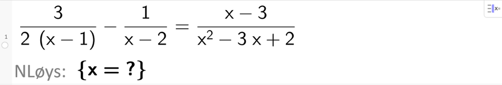 Tilnærma CAS-løying av likninga 3 delt på parentes 2 x minus 2 parentes slutt minus 1 delt på parentes x minus 2 parentes slutt er lik parentes x minus 3 parentes slutt delt på parentes x i andre minus 3 x pluss 2 parentes slutt. Utklipp.