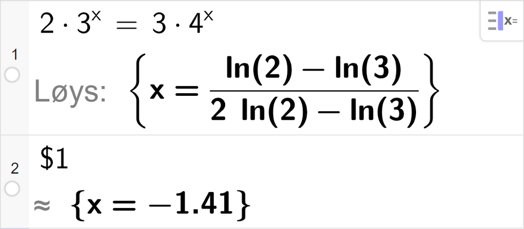 CAS-utrekning med GeoGebra. På linje 1 er det skrive 2 multiplisert med 3 opphøgd i x er lik 3 multiplisert med 4 opphøgd i x. Svaret med Løys er x er lik parentes l n 2 minus l n 3 parentes slutt delt på parentes 2 l n 2 minus l n 3 parentes slutt. På linje 3 er det skrive dollarteikn 1. Svaret med tilnærming er x er lik minus 1,41. Skjermutklipp.