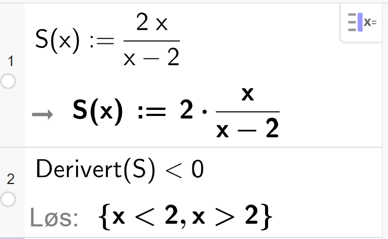 CAS i GeoGebra. På linje 1 står det S av x kolon er lik 2 x delt på parentes x minus 2 parentes slutt. Linje 2 løser ulikheten Derivert av S mindre enn 0. Svaret er gitt som x mindre enn 2, x større enn 2. Skjermutklipp. 