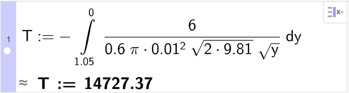 CAS-vindauget i GeoGebra, ei linje. Berekning av utløpstid for vatn frå prismeforma tank. Det står T kolon er lik minus integral parentes 6 delt på nemnar start 0,6 gonger pi gonger 0,01 opphøgd i andre gonger kvadratrot 2 gonger 9,81 kvadratrot slutt gonger kvadratrot y nemnar slutt komma 1,05 komma 0 parentes slutt. Skjermutklipp.