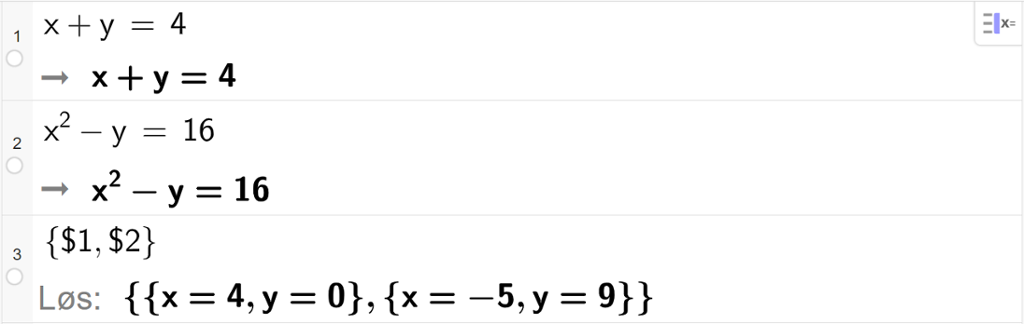 CAS-utregning med Geogebra. På linje 1 er det skrevet x pluss y er lik 4. Svaret er det samme. På linje 2 er det skrevet x i andre minus y er lik 16. Svaret er det samme. På linje 3 er det skrevet sløyfeparentes dollartegn 1 komma, dollartegn 2 sløyfeparentes slutt. Svaret med "Løs" er sløyfeparentes x er lik 4 og y er lik 0 sløyfeparentes slutt komma, sløyfeparentes x er lik minus 5 og y er lik 9 sløyfeparentes slutt. Skjermutklipp.