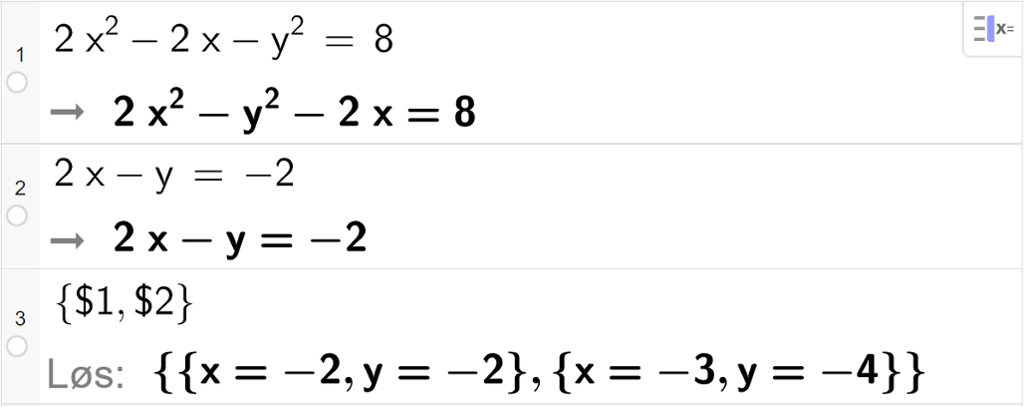 CAS-utregning med Geogebra. På linje 1 er det skrevet 2 x i andre minus 2 x minus y i andre er lik 8. Svaret er det samme. På linje 2 er det skrevet 2 x minus y er lik minus 2. Svaret er det samme. På linje 3 er det skrevet sløyfeparentes dollartegn 1 komma, dollartegn 2 sløyfeparentes slutt. Svaret med "Løs" er sløyfeparentes x er lik minus 2 og y er lik minus 2 sløyfeparentes slutt komma, sløyfeparentes x er lik minus 3 og y er lik minus 4 sløyfeparentes slutt. Skjermutklipp.