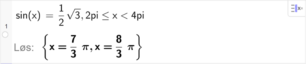 CAS-utregning med GeoGebra. På linje 1 er det skrevet sin parentes x parentes slutt er lik ei halv rot 3 komma, 2 pi mindre eller lik x mindre enn 4 pi. Svaret med "Løs" er x er lik 7 tredjedels pi eller x er lik 8 tredjedels pi. Skjermutklipp.