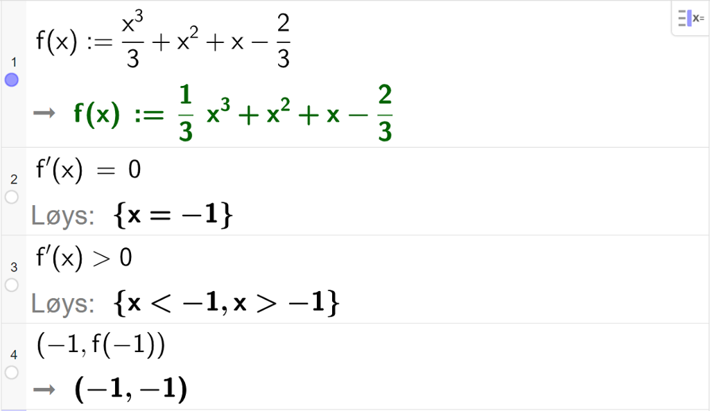CAS-utrekning med GeoGebra. På linje 1 er det skrive f av x kolon er lik x i tredje delt på 3 pluss x i andre pluss x minus 2 tredelar. Svaret er det same. På linje 2 er det skrive f derivert av x er lik 0. Svaret med "Løys" er x er lik minus 1. På linje 3 er det skrive f derivert av x større enn 0. Svaret med "Løys" er x mindre enn minus 1 eller x større enn minus 1. På linje 4 er det skrive parentes minus 1 komma, f av minus 1 parentes slutt. Svaret er parentes minus 1 komma, minus 1 parentes slutt. Skjermutklipp.
