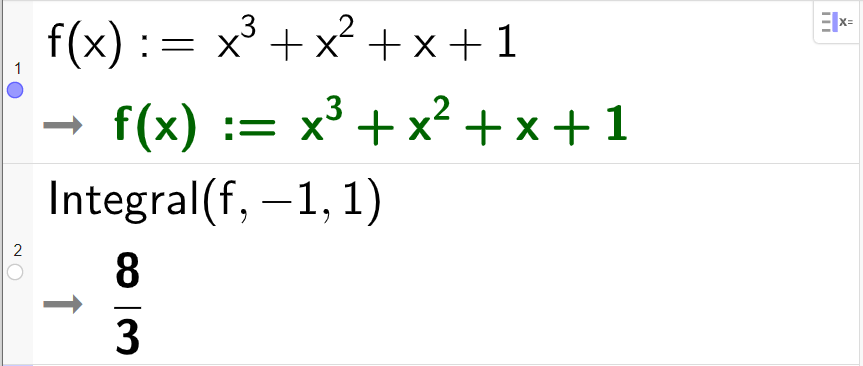 Berekning i CAS, to linjer. På linje 1 står det f av x kolon er lik x i tredje pluss x i andre pluss x pluss 1. Svaret er det same. På linje 2 står det Integral av f komma minus 1 komma 1. Svaret er 8 tredjedelar. Skjermutklipp.