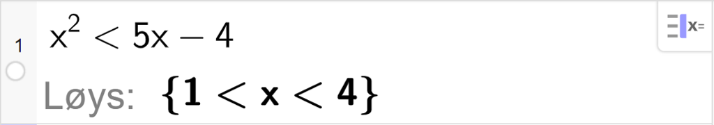 CAS-utrekning med GeoGebra. På linje 1 er det skrive x i andre mindre enn 5 x minus 4. Svaret med "Løys" er 1 mindre enn x mindre enn 4. Skjermutklipp.