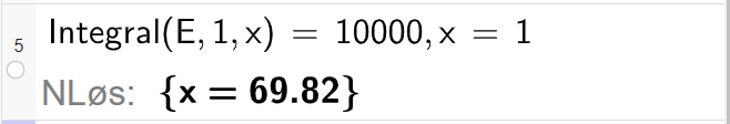 Beregning av antall uker før den gitte samlede mengden i CAS, ei linje. Det står Integral parentes E komma 1 komma x parentes slutt er lik 10000 komma x er lik 1. Svaret med N Løs er x er lik 69,82. Skjermutklipp.