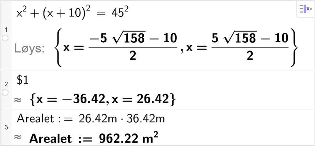 CAS-utrekning med GeoGebra. På linje 1 er det skrive x  i andre pluss parentes x pluss 10 parentes slutt i andre er lik 45 i andre. Svaret med "Løys" er x er lik to store rotuttrykk som vi forenklar på neste linje. På linje 2 er det skrive dollarteikn 1. Svaret med tilnærming er x er lik minus 36,42 eller x er lik 26,42. Skjermutklipp.