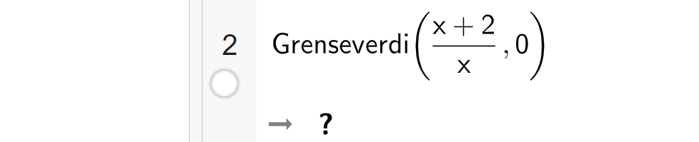 CAS-utregning i GeoGebra. På linje 1 er det skrevet Grenseverdi parentes parentes x pluss 2 parentes slutt delt på x komma 0 parentes slutt. Svaret er spørsmålstegn. Skjermutklipp.