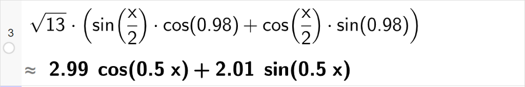 CAS-utrekning med GeoGebra. På linje 3 er det skrive rot 13 multiplisert med parentes sinus x halve multiplisert med cosinus 0,98 pluss cosinus x halve multiplisert med sinus 0,98 parentes slutt. Svaret med tilnærming er 2,99 cosinus x halve pluss 2,01 sinus x halve. Skjermutklipp.