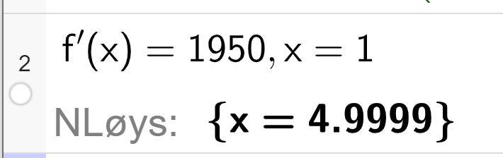 CAS-utrekning i GeoGebra. f derivert av x er lik 1950. Svaret med N Løys er x er lik 4,9999. Skjermutklipp.