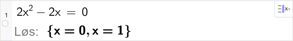 CAS-utregning med GeoGebra. På linje 1 er det skrevet 2 x i andre minus 2 x er lik 0. Svaret med "Løs" er x er lik 0 eller x er lik 1. Skjermutklipp.