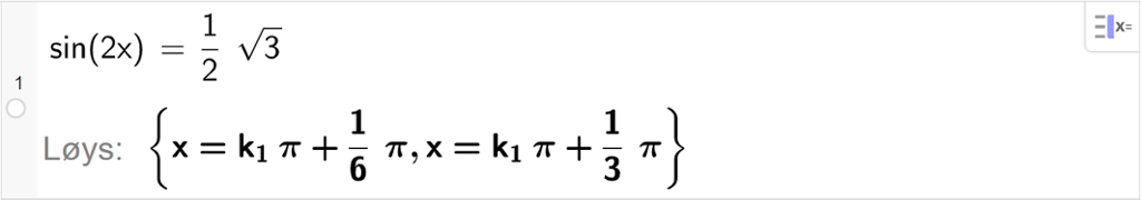 CAS-utrekning med GeoGebra. På linje 1 er det skrive sin parentes 2 x parentes slutt er lik ei halv rot 3. Svaret med "Løys" er x er lik k 1 pi pluss 1 sjettedels pi eller x er lik k 1 pi pluss 1 tredjedels pi. Skjermutklipp.