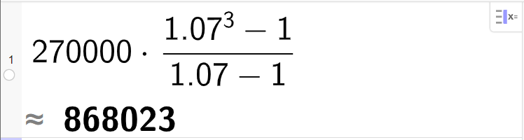 CAS-utregning, ei linje. Det står 270000 ganger parentes 1,07 opphøyd i tredje minus 1 parentes slutt brøkstrek parentes 1,07 minus 1 parentes slutt. Resultatet blir tilnærmet lik 868023. Skjermutklipp.