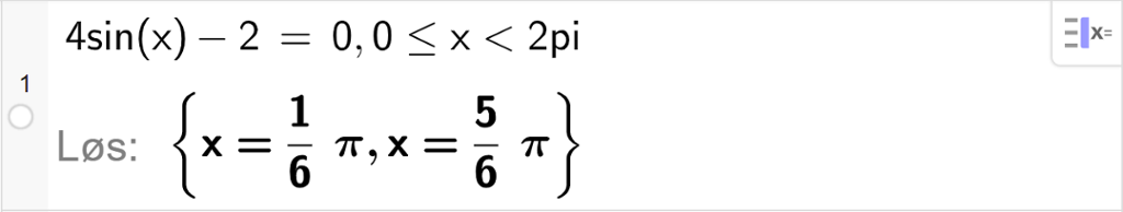 CAS-vinduet i GeoGebra. På linje 1 er det skrevet 2 sinus x minus 2 er lik 0. Svaret med "Løs" er x er lik en sjettedels pi eller x er lik 5 sjettedels pi. Skjermutklipp.