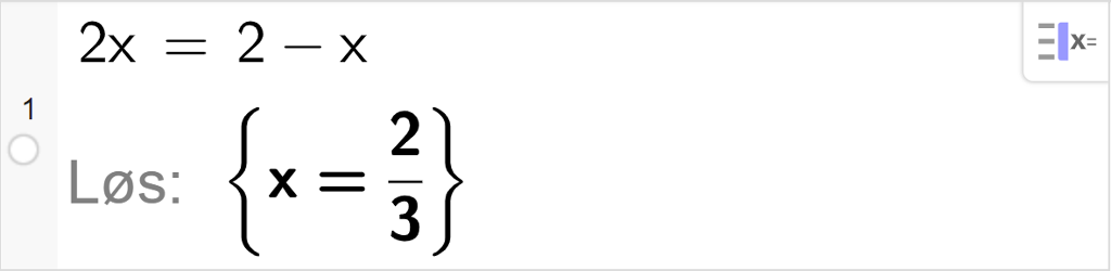 CAS-utregning med GeoGebra. På linje 1 er det skrevet 2 x er lik 2 minus x. Svaret med "Løs" er x er lik 2 tredjedeler. Skjermutklipp.