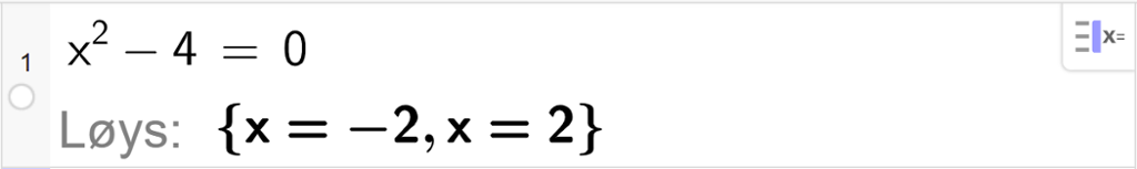CAS-utrekning med GeoGebra. På linje 1 er det skrive x i andre minus 4 er lik 0. Svaret med "Løys" er x er lik minus 2 eller x er lik 2. Skjermutklipp.