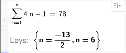 Utklipp frå CAS i GeoGebra. Linje 1 løyser likninga summen av 4 n minus 1 frå n lik 1 til n er lik 78. Svaret er gitt som n lik minus 13 delt på 2 og n lik 6. Skjermutklipp.