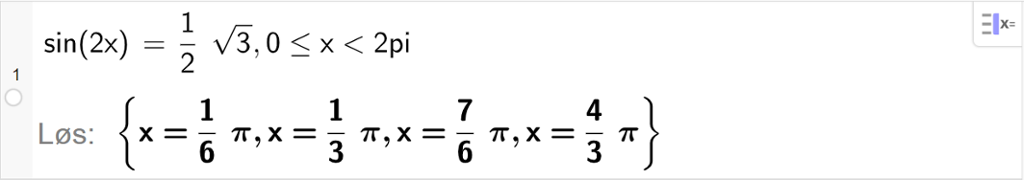 CAS-utregning med GeoGebra. På linje 1 er det skrevet sin parentes 2 x parentes slutt er lik ei halv rot 3 komma, 0 mindre eller lik x mindre enn 2 pi. Svaret med "Løs" er x er lik 1 sjettedels pi eller x er lik 1 tredjedels pi eller x er lik 7 sjettedels pi eller x er lik 4 tredjedels pi. Skjermutklipp.