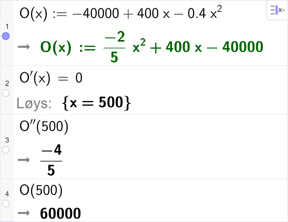 CAS-utrekning med GeoGebra. På linje 1 er det skrive O av x kolon er lik minus 40000 pluss 400 x minus 0,4 x i andre. Svaret er O av x kolon er lik minus 2 delt på 5 multiplisert med x i andre pluss 400 x minus 40000. På linje 2 er det skrive O derivert av x er lik 0. Svaret med "Løys" er x er lik 500. På linje 3 er det skrive O dobbeltderivert av 500. Svaret er minus 4 femdelar. På linje 4 er det skrive O av 500. Svaret er 60000. Skjermutklipp.