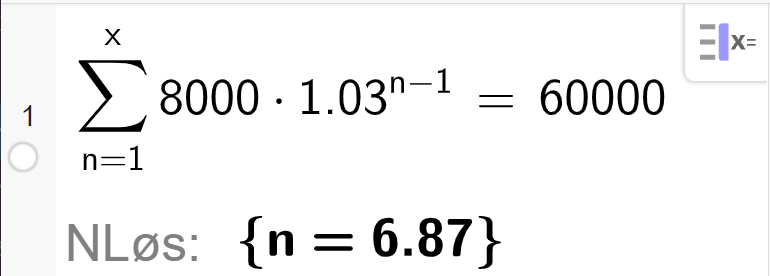 CAS i GeoGebra løser likningen summen av rekka 8000 multiplisert med 1,03 opphøyd i parentes n minus 1 parentes slutt, med variabel n fra 1 til x, er lik 60000. Svaret med N Løs er x er lik 6,87. Skjermutklipp.