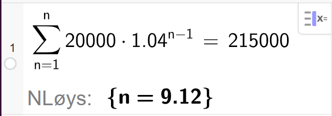 CAS i GeoGebra løyser likninga summen av rekka 20000 multiplisert med 1,04 opphøgd i parentes n minus 1 parentes slutt, med variabel n frå 1 til n, er lik 215000. Løysinga med N Løys er n er lik 9,12. Skjermutklipp.