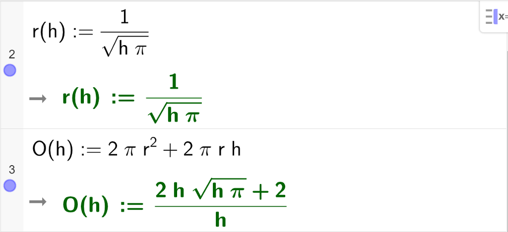 CAS-utregning med GeoGebra. På linje 2 er det skrevet r av h kolon er lik 1 delt på rota av parentes h pi parentes slutt. Svaret er det samme. På linje 3 er det skrevet O av h kolon er lik 2 pi r i andre pluss 2 pi r h. Svaret er O av h kolon er lik parentes 2 h rota av parentes h pi parentes slutt pluss 2 parentes slutt delt på h. Skjermutklipp.