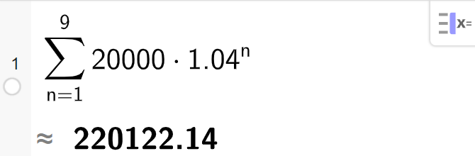 CAS i GeoGebra finner summen av rekka gitt ved 20000 multiplisert med 1,04 opphøyd i parentes n minus 1 parentes slutt fra 1 til 9. Svaret er avrundet til 220122,14. Skjermutklipp.