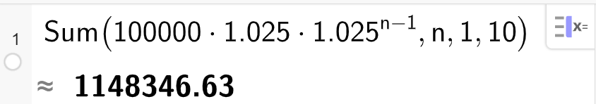 CAS i GeoGebra, ei linje. Det står Sum parentes 100000 multiplisert med 1,025 multiplisert med 1,025 opphøgd i parentes n minus 1 parentes slutt komma n komma 1 komma 10). Svaret er tilnærma lik 1148346,63. Skjermutklipp.