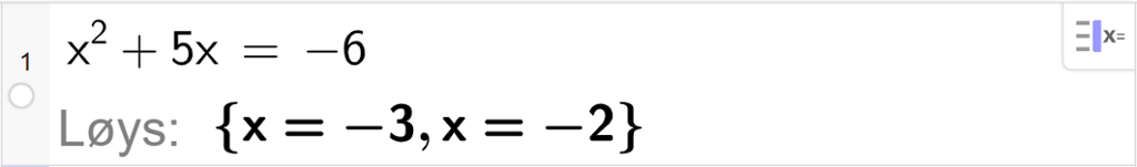CAS-utrekning med GeoGebra. På linje 1 er det skrive x i andre pluss 5 x er lik minus 6. Svaret med "Løys" er x er lik minus 3 eller x er lik minus 2. Skjermutklipp.