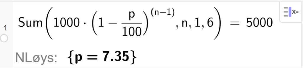 CAS i GeoGebra, ei linje. Det står Sum parentes 1000 multiplisert med parentes 1 minus p delt på 100 parentes slutt opphøgd i parentes n minus 1 parentes slutt komma n komma 1 komma 6 er lik 5000. Svaret med N Løys er p er lik 7,35. Skjermutklipp.