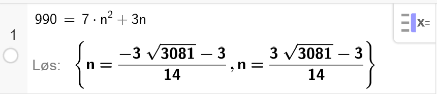 Likningsløsning fra CAS i GeoGebra. Likningen er 990 er lik 7 multiplisert med n i andre pluss 3 n. Løsningen er gitt som to ikke-rasjonale tall. Skjermutklipp.