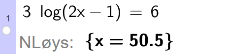 CAS-utrekning i GeoGebra. Det står 3 logaritmen til parentes 2 x minus 1 parentes slutt er lik 6. Svaret med N Løys er x er lik 50,5. Skjermutklipp.
