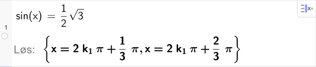 CAS-utregning med GeoGebra. På linje 1 er det skrevet sin parentes x parentes slutt er lik ei halv rot 3. Svaret med "Løs" er x er lik 2 k 1 pi pluss 1 tredjedels pi eller x er lik 2 k 1 pi pluss 2 tredjedels pi. Skjermutklipp.