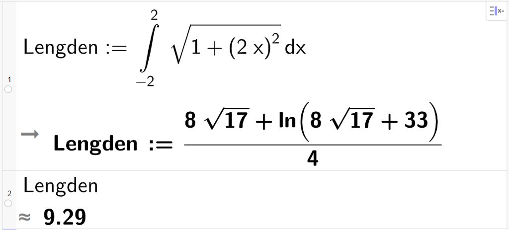 Beregning av buelengden ved hjelp av integrasjon i CAS, to linjer. På linje 1 står det Lengden kolon er lik integralet fra minus 2 til 2 kvadratrota av parentes 1 pluss parentes 2 x parentes slutt i andre parents slutt d x. Resultatet er Lengden kolon er lik parentes 8 kvadratrota av 17 pluss l n parentes kvadratrota av 17 pluss 33 parentes slutt parentes slutt delt på 4. På linje 2 står det at Lengden er tilnærmet lik 9,29. Skjermutklipp.