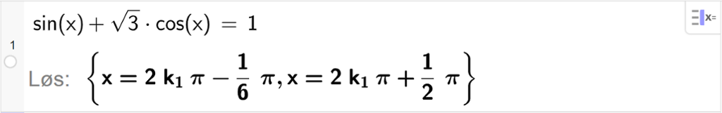 CAS i GeoGebra. På linje 1 er det skrevet sinus til x pluss rota av 3 multiplisert med cosinus til x er lik 1. Svaret med "Løs" er x er lik 2 k 1 pi minus 1 sjettedels pi eller x er lik 2 k 1 pi pluss en halv pi. Skjermutklipp.