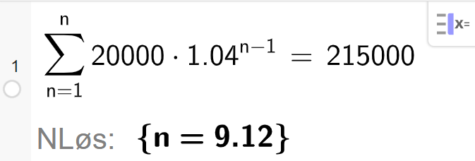 CAS i GeoGebra løser likningen summen av rekka 20000 multiplisert med 1,04 opphøyd i parentes n minus 1 parentes slutt, med variabel n fra 1 til n, er lik 215000. Løsningen med N Løs er n er lik 9,12. Skjermutklipp.