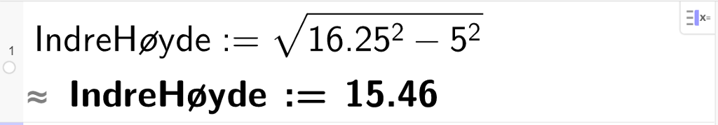 CAS-utregning med GeoGebra. På linje 1 er det skrevet IndreHøyde kolon er lik kvadratrota av parentes 16,25 i andre minus 5 i andre parentes slutt. Svaret med tilnærming er Indre Høyde kolon er lik 15,46. Skjermutklipp.