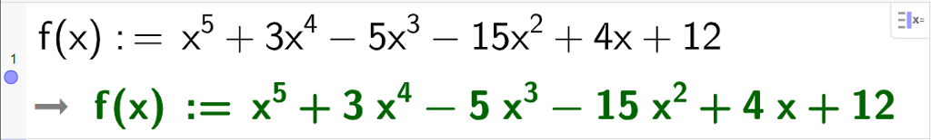 Definisjon av funksjonen i CAS. Det står f parentes x parentes slutt kolon er lik x opphøgd i femte pluss 3 x opphøgd i fjerde minus 5 x opphøgd i tredje minus 15 x opphøgd i andre pluss 4 x pluss 12. Svaret er det same. Skjermutklipp.