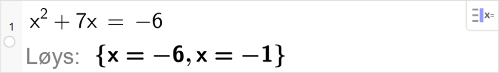 CAS-utrekning med GeoGebra. På linje 1 er det skrive x i andre pluss 7 x er lik minus 6. Svaret med "Løys" er x er lik minus 6 eller x er lik minus 1. Skjermutklipp.