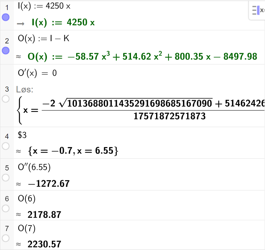 Skjermutklipp som viser CAS-utregning med GeoGebra. På linje 1 er inntektsfunksjonen I av x kolon er lik 4250 x skrevet inn. På linje 2 er overskuddsfunksjonen O av x kolon er lik I minus K skrevet inn. På linje 3 er likningen O derivert av x er lik 0 løst med "Løs". Svaret blir forenklet på neste linje. På linje 4 er det skrevet dollartegn 3. Svaret med tilnærming er x er lik minus 0,7 eller x er lik 6,55. På linje 5 er O dobbeltderivert av 6,55 regnet ut med tilnærming til minus 1272,67. På linje 6 er O av 6 regnet ut med tilnærming til 2178,87. På linje 7 er O av 7 regnet ut med tilnærming til 2230,57.